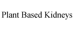 PLANT BASED KIDNEYS trademark