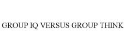 GROUP IQ VERSUS GROUP THINK trademark