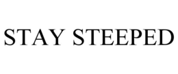 STAY STEEPED trademark