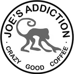 CRAZY GOOD COFFEE · JOE'S ADDICTION · trademark