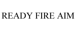 READY FIRE AIM trademark