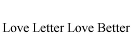 LOVE LETTER LOVE BETTER trademark
