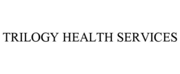 TRILOGY HEALTH SERVICES trademark