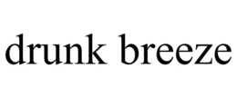 DRUNK BREEZE trademark