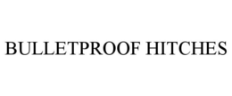 BULLETPROOF HITCHES trademark