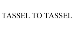 TASSEL TO TASSEL trademark