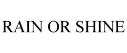 RAIN OR SHINE trademark