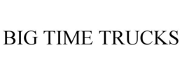 BIG TIME TRUCKS trademark