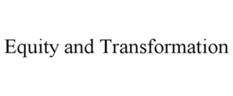 EQUITY AND TRANSFORMATION trademark