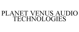 PLANET VENUS AUDIO TECHNOLOGIES trademark