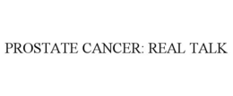 PROSTATE CANCER: REAL TALK trademark