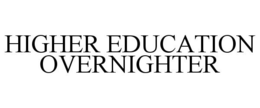 HIGHER EDUCATION OVERNIGHTER trademark