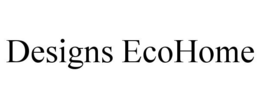 DESIGNS ECOHOME trademark