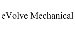 EVOLVE MECHANICAL trademark