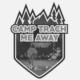 CAMP TRACH ME AWAY trademark