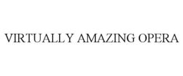 VIRTUALLY AMAZING OPERA trademark
