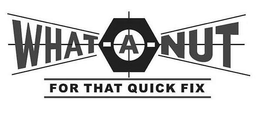 WHAT-A-NUT FOR THAT QUICK FIX trademark