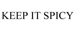 KEEP IT SPICY trademark
