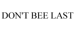 DON'T BEE LAST trademark