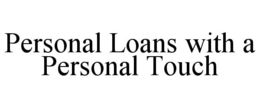 PERSONAL LOANS WITH A PERSONAL TOUCH trademark