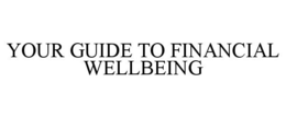 YOUR GUIDE TO FINANCIAL WELLBEING trademark
