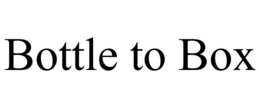 BOTTLE TO BOX trademark