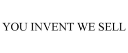 YOU INVENT WE SELL trademark