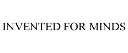 INVENTED FOR MINDS trademark