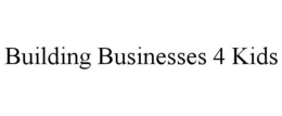 BUILDING BUSINESSES 4 KIDS trademark