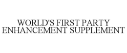 WORLD'S FIRST PARTY ENHANCEMENT SUPPLEMENT trademark