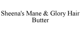 SHEENA'S MANE & GLORY HAIR BUTTER trademark