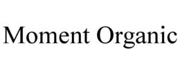 MOMENT ORGANIC trademark