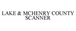 LAKE & MCHENRY COUNTY SCANNER trademark