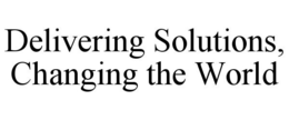 DELIVERING SOLUTIONS, CHANGING THE WORLD trademark