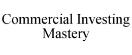 COMMERCIAL INVESTING MASTERY trademark