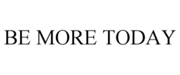 BE MORE TODAY trademark