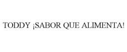 TODDY ¡SABOR QUE ALIMENTA! trademark