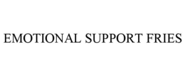 EMOTIONAL SUPPORT FRIES trademark