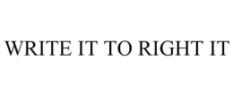 WRITE IT TO RIGHT IT trademark