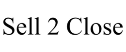 SELL 2 CLOSE trademark