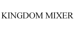 KINGDOM MIXER trademark