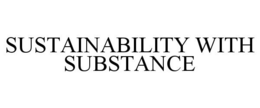 SUSTAINABILITY WITH SUBSTANCE trademark
