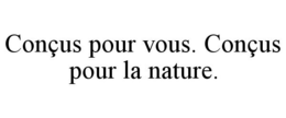 CON?US POUR VOUS. CON?US POUR LA NATURE. trademark