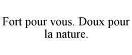 FORT POUR VOUS. DOUX POUR LA NATURE. trademark
