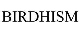BIRDHISM trademark