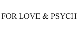FOR LOVE & PSYCH trademark
