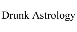 DRUNK ASTROLOGY trademark