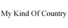 MY KIND OF COUNTRY trademark