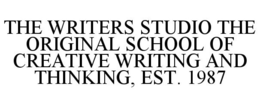 THE WRITERS STUDIO THE ORIGINAL SCHOOL OF CREATIVE WRITING AND THINKING, EST. 1987 trademark