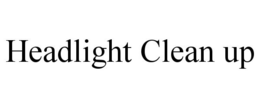 HEADLIGHT CLEAN UP trademark
